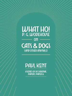 cover image of What Ho! P. G. Wodehouse on Cats & Dogs